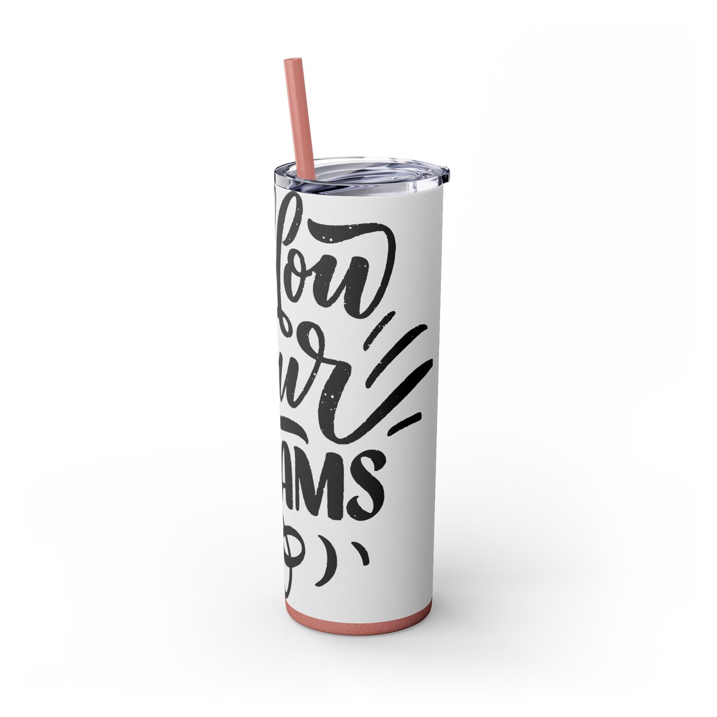 Inspirational Skinny Tumbler with Straw - 20oz "Follow Your Dreams"