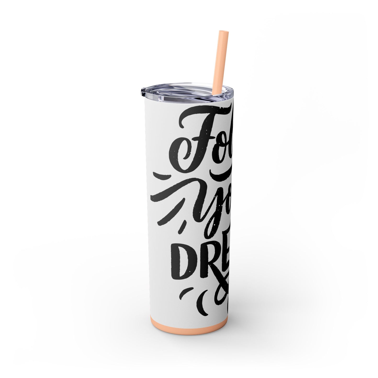 Inspirational Skinny Tumbler with Straw - 20oz "Follow Your Dreams"