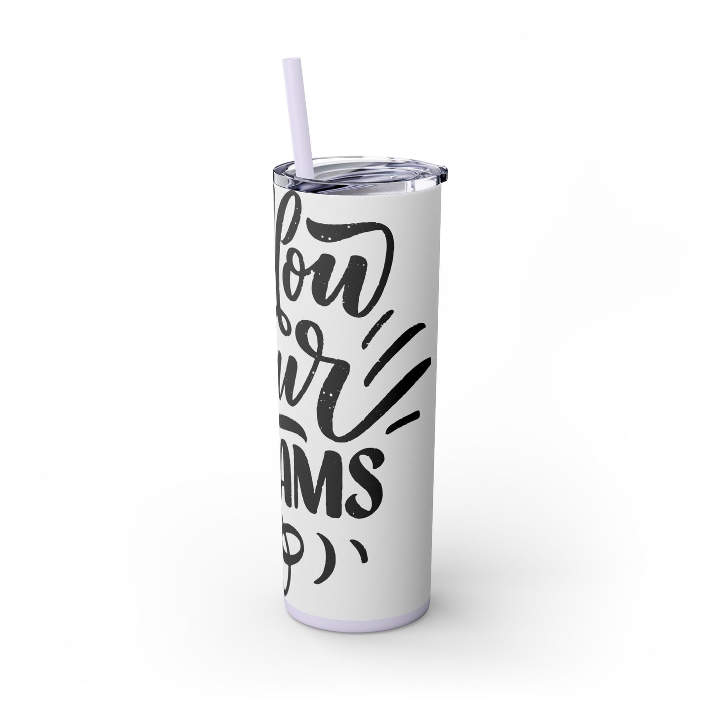 Inspirational Skinny Tumbler with Straw - 20oz "Follow Your Dreams"