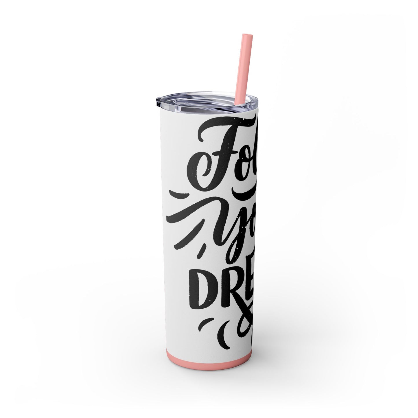 Inspirational Skinny Tumbler with Straw - 20oz "Follow Your Dreams"