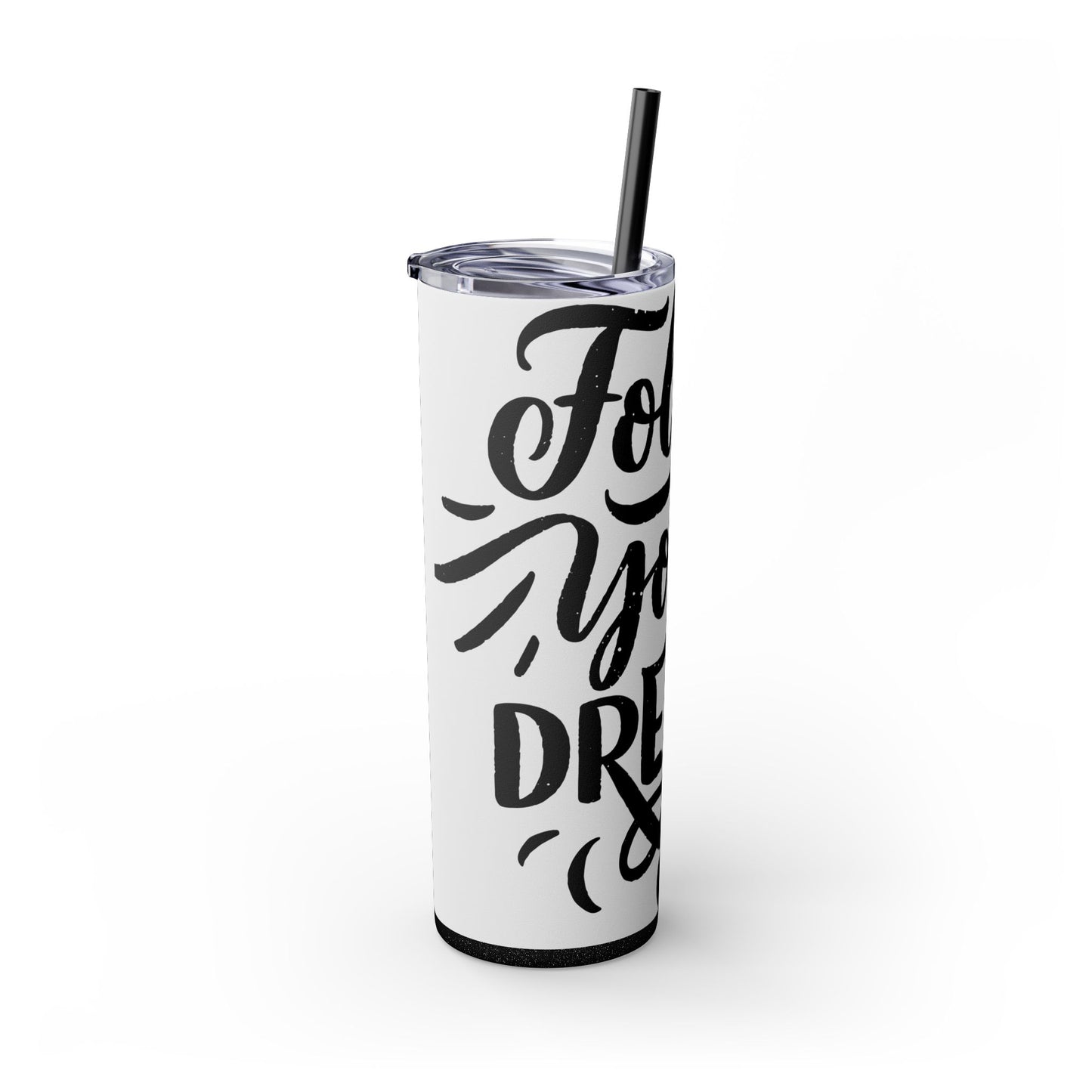 Inspirational Skinny Tumbler with Straw - 20oz "Follow Your Dreams"