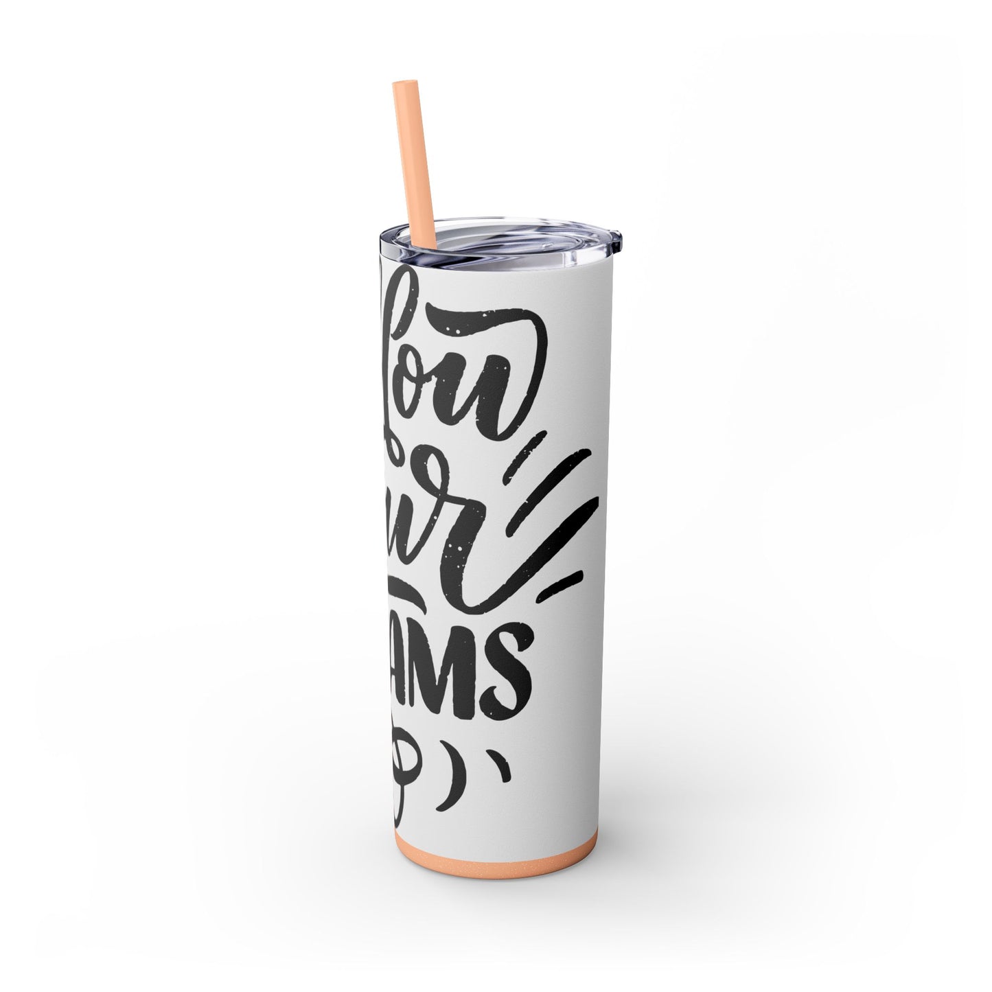 Inspirational Skinny Tumbler with Straw - 20oz "Follow Your Dreams"