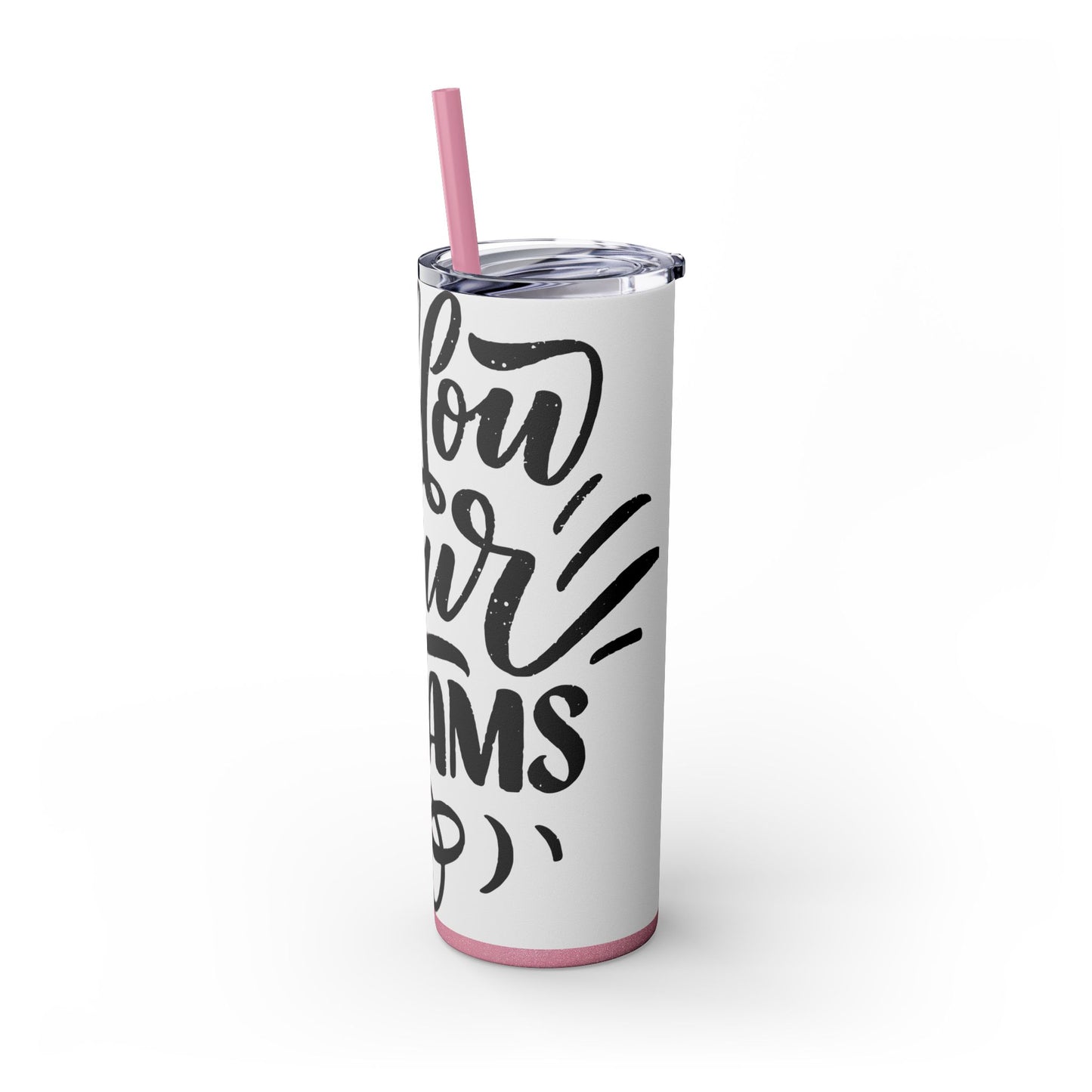 Inspirational Skinny Tumbler with Straw - 20oz "Follow Your Dreams"